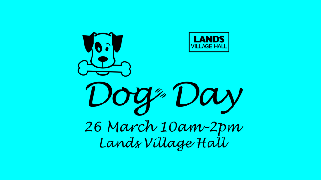 Lands Village Hall welcomes you to its Dog Day on 26 March 2023